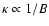 $\kappa \propto 1/B$