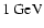 $1~{\rm GeV}$