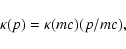 \begin{displaymath}\kappa (p)=\kappa (mc) (p/mc),
\end{displaymath}