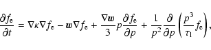 \begin{displaymath}{\partial f_{{\rm e}} \over \partial t}
=
\nabla \kappa \...
...l p}
\left( \frac{p^3}{\tau_{{\rm l}}} f_{{\rm e}} \right),
\end{displaymath}