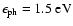 $\epsilon_{\rm ph}=1.5~{\rm eV}$