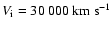 $V_{{\rm i}} = 30~000~{\rm km~s^{-1}}$