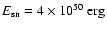 $E_{{\rm sn}} = 4 \times 10^{50}~{\rm erg}$