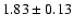 $1.83\pm 0.13$