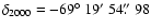 $\delta_{2000}
= -69{\hbox{$^\circ$ }}19{\hbox{$^\prime$ }}54\hbox{$.\!\!^{\prime\prime}$ }98$