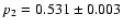 $p_{{\rm 2}} = 0.531 \pm 0.003$