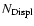 $N_{{\rm Displ}}$