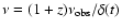 $\nu=(1+z)\nu_{\rm obs}/\delta(t)$