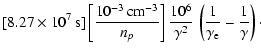 $\displaystyle [8.27\times 10^7\,{\rm s}]\left[{{10^{-3}\,{\rm cm}^{-3}}\over{n_...
...10^6\over \gamma^2}\,
\left({1\over \gamma_{\rm e}}-{1\over \gamma}\right)\cdot$