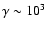 $\gamma\sim 10^3$