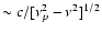 $\sim c/[\nu_p^2-\nu^2]^{1/2}$