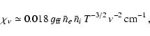 \begin{displaymath}\chi_\nu \simeq 0.018\, g_{\rm ff}\,\bar n_{e}\, \bar n_{i}\, T^{-3/2}\,
\nu^{-2}\, {\rm cm}^{-1}\, ,
\end{displaymath}
