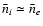 $\bar n_{i}\simeq \bar n_{e}$
