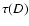 $\tau(D)$