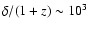 $\delta/(1+z)\sim 10^3$