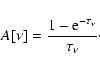 \begin{displaymath}\rm
{\it A}[\nu]={1-e^{-\tau_\nu}\over \tau_\nu}\cdot
\end{displaymath}