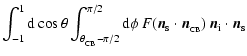 $\displaystyle \int^1_{-1} {\rm d}\cos\theta\int^{\pi/2}_{\theta_{_{\rm CB}}-{\p...
...(\vec n_{\rm s} \cdot \vec n_{_{\rm CB}})\, \vec n_{\rm i} \cdot \vec n_{\rm s}$