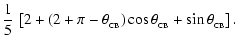 $\displaystyle {1\over 5}\,\left[2+(2+\pi-\theta_{_{\rm CB}})\cos\theta_{_{\rm CB}}
+\sin\theta_{_{\rm CB}}\right].$