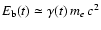 $E_{\rm b}(t)\simeq \gamma(t)\, m_{e}\, c^2$
