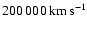 $\rm 200\,000\, km\, s^{-1}$