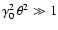 $\gamma_0^2\, \theta^2\gg 1$