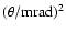 $\rm (\theta/mrad)^2$