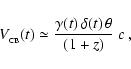 \begin{displaymath}V_{_{\rm CB}}(t)\simeq {\gamma(t)\, \delta(t)\, \theta\over (1+z)}\; c\, ,
\end{displaymath}