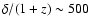 $\delta/(1+z)\sim 500$