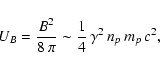 \begin{displaymath}U_B= {B^2\over8\, \pi}\sim {1\over 4}\,\gamma^2\,n_p\, m_p\, c^2,
\end{displaymath}