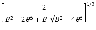 $\displaystyle \left[{2\over B^2+2\,\theta^6+B\,\sqrt{B^2+4\,\theta^6}}\right]^{1/3}$