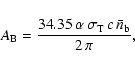\begin{displaymath}A_{\rm B}={34.35\,\alpha\, \sigma_{\rm T}\, c\,\bar{n}_{\rm b} \over 2\, \pi} ,
\end{displaymath}