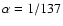 $\alpha=1/137$