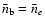 $\bar n_{\rm b}=\bar n_{e}$