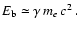 $E_{\rm b}\simeq \gamma\, m_{e}\, c^2\,.$