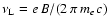 $\nu_{\rm L}=e\,B/(2\,\pi\,m_{e}\,c)$