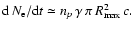${\rm d}\,N_{\rm e}/{\rm d}t\simeq n_p\,\gamma\, \pi\, R_{\rm max}^2\, c.$