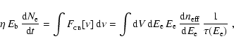 \begin{displaymath}\eta\, E_{\rm b}\, {{\rm d}N_{\rm e}\over {\rm d}t}=\int F_{_...
...{\rm eff}\over {\rm d}E_{\rm e}}\,{1\over \tau(E_{\rm e})}\; ,
\end{displaymath}
