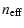 $\displaystyle n_{\rm eff}$