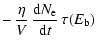 $\displaystyle -\,{\eta\over V}\,{{\rm d}N_{\rm e}\over {\rm d}t}\,\tau(E_{\rm b})$
