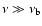 $\nu\gg\nu_{\rm b}$