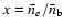$x=\bar n_{e}/\bar n_{\rm b} $