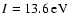 $I=13.6\,\rm eV$