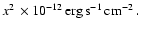 $x^2\, \times 10^{-12}\,\rm erg\,
s^{-1}\,cm^{-2}\, .$