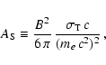 \begin{displaymath}A_{\rm S} \equiv
{B^2\over 6\,\pi}\,{\sigma_{\rm T}\,c\over (m_{e}\,c^2)^2}\, ,
\end{displaymath}
