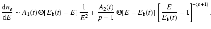 $\displaystyle {{\rm d}n_{e}\over {\rm d}E}\sim A_1(t)\,\Theta[E_{\rm b}(t)-E]\,...
...er p-1}\,\Theta[E-E_{\rm b}(t)]\,\left[{E\over
E_{\rm b}(t)}-1\right]^{-(p+1)}.$