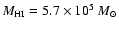 $M_{\rm HI} = 5.7 \times 10^{5}~M_{\odot}$