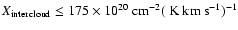 $X_{{\rm intercloud}} \leq 175 \times 10^{20} ~{\rm cm^{-2}}(~{\rm {K~km~s^{-1}}})^{-1}$