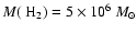 $M(~{\rm H_{2}}) = 5 \times 10^{6}~M_{\odot}$