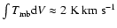 $\int{T_{\rm mb}{\rm d}V \approx 2 ~{\rm {K~km~s^{-1}}}}$