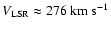 $V_{\rm LSR} \approx 276 ~{\rm {km~s^{-1}}}$